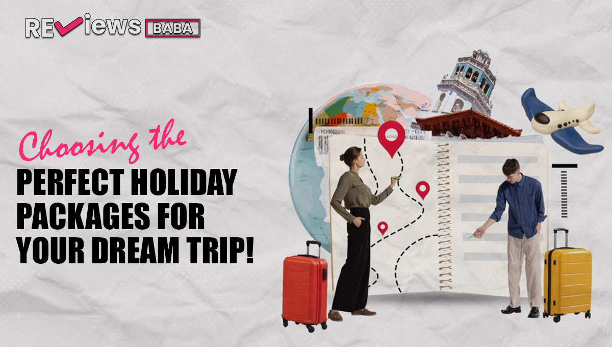 perfect holiday packages for your dream trip